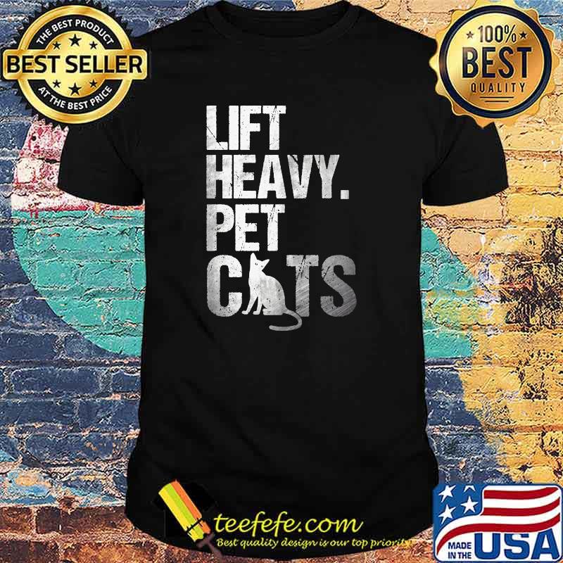 Lift Heavy Pet Cats T-Shirt Lift Heavy Pet Cats T-Shirt