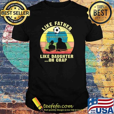 Like Father Like Daughter Oh Crap Soccer Father’s Day shirt
