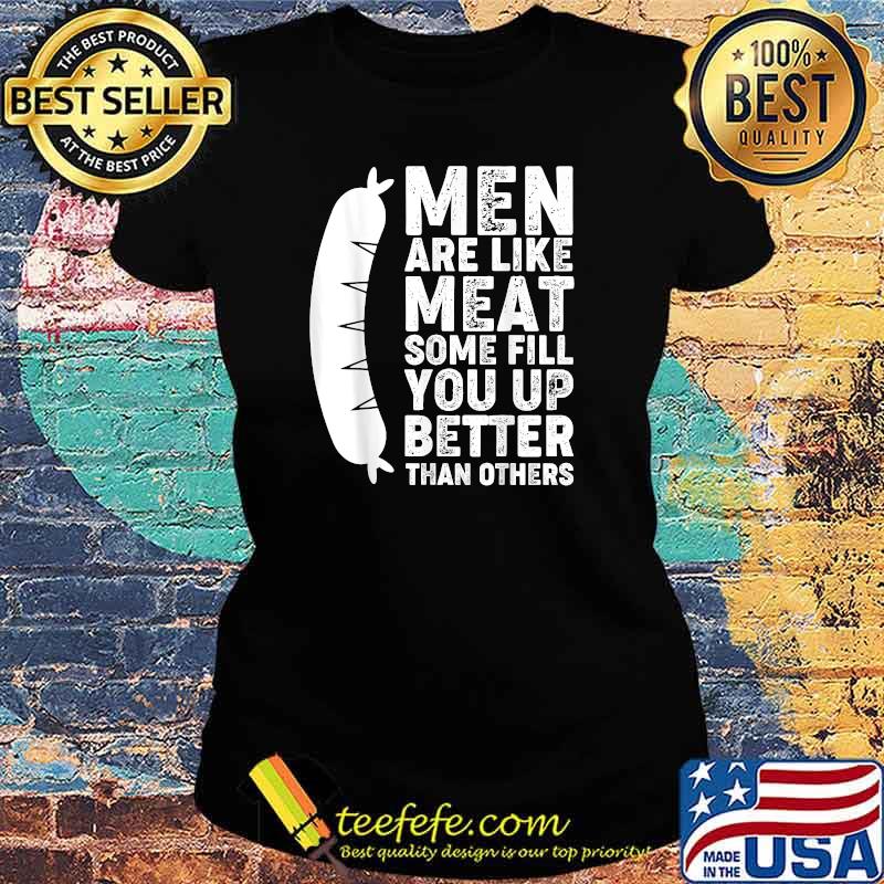 Like Meat Some Fill You Up Better Than Others T-Shirt Ladies tee Like Meat Some Fill You Up Better Than Others T-Shirt Ladies tee