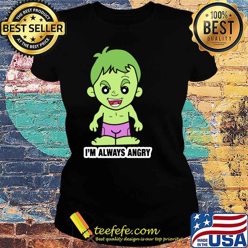 Lil Hulk im always angry s Ladies tee Lil Hulk im always angry s Ladies tee
