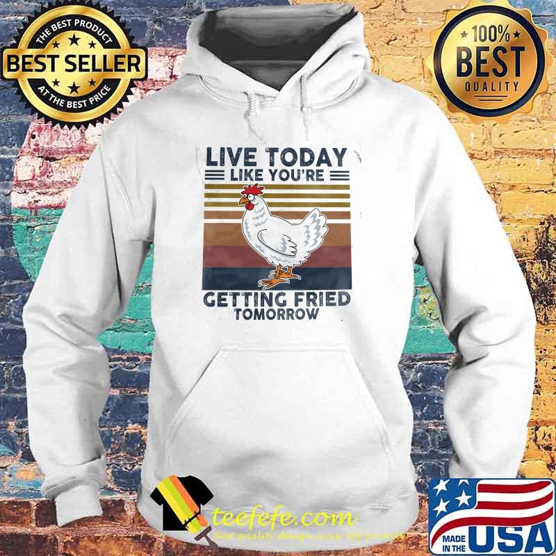 Live today like youre getting fried tomorrow chicken vintage s Hoodie Live today like youre getting fried tomorrow chicken vintage s Hoodie