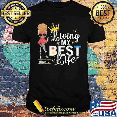 Living my best life charlotte black girl shirt