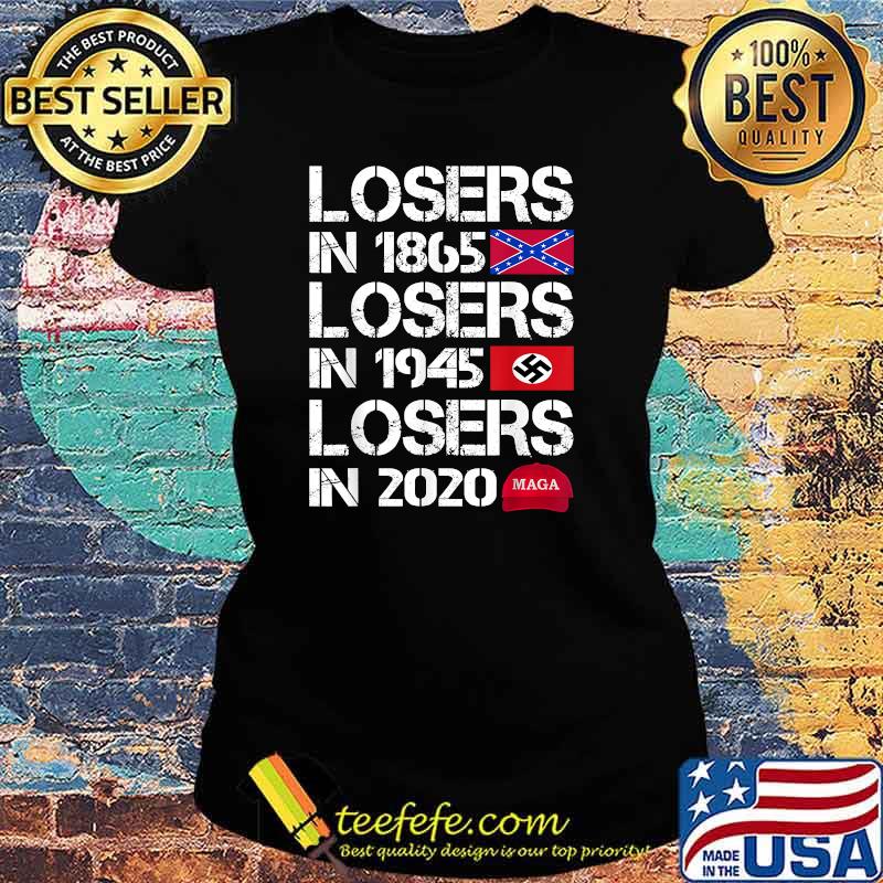 Losers in 1865 Losers in 1945 Losers in 2020 T-Shirt Ladies tee Losers in 1865 Losers in 1945 Losers in 2020 T-Shirt Ladies tee