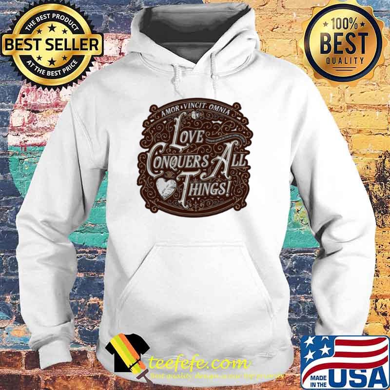 Love Conquers All Things s Hoodie Love Conquers All Things s Hoodie