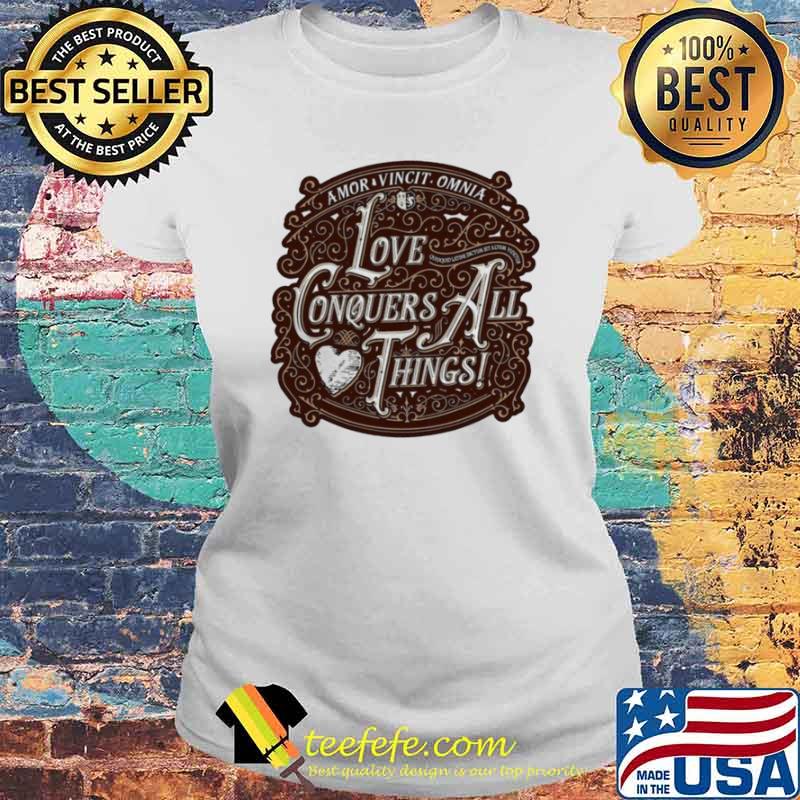 Love Conquers All Things s Laides tee Love Conquers All Things s Laides tee