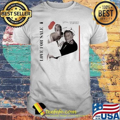 Love For Sale Tony Bennett and Lady Gaga shirt