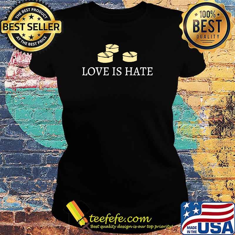 Love is Hate T-Shirt Ladies tee Love is Hate T-Shirt Ladies tee
