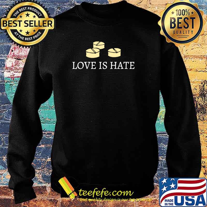 Love is Hate T-Shirt Sweater Love is Hate T-Shirt Sweater