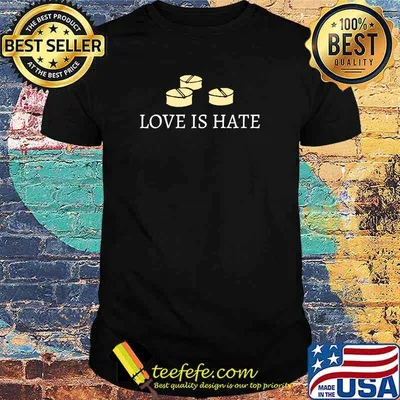 Love is Hate T-Shirt