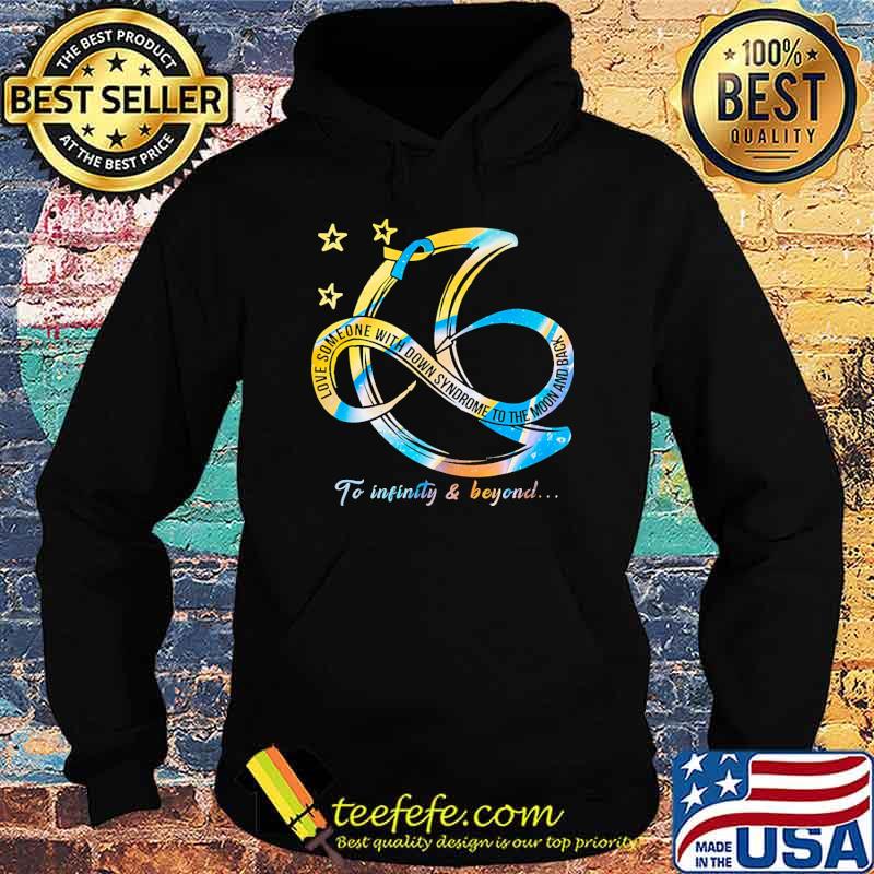 Love someone with down syndrome to the moon and back to infinity and beyond s Hoodie Love someone with down syndrome to the moon and back to infinity and beyond s Hoodie