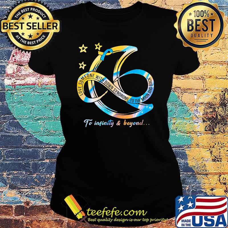 Love someone with down syndrome to the moon and back to infinity and beyond s Ladies tee Love someone with down syndrome to the moon and back to infinity and beyond s Ladies tee