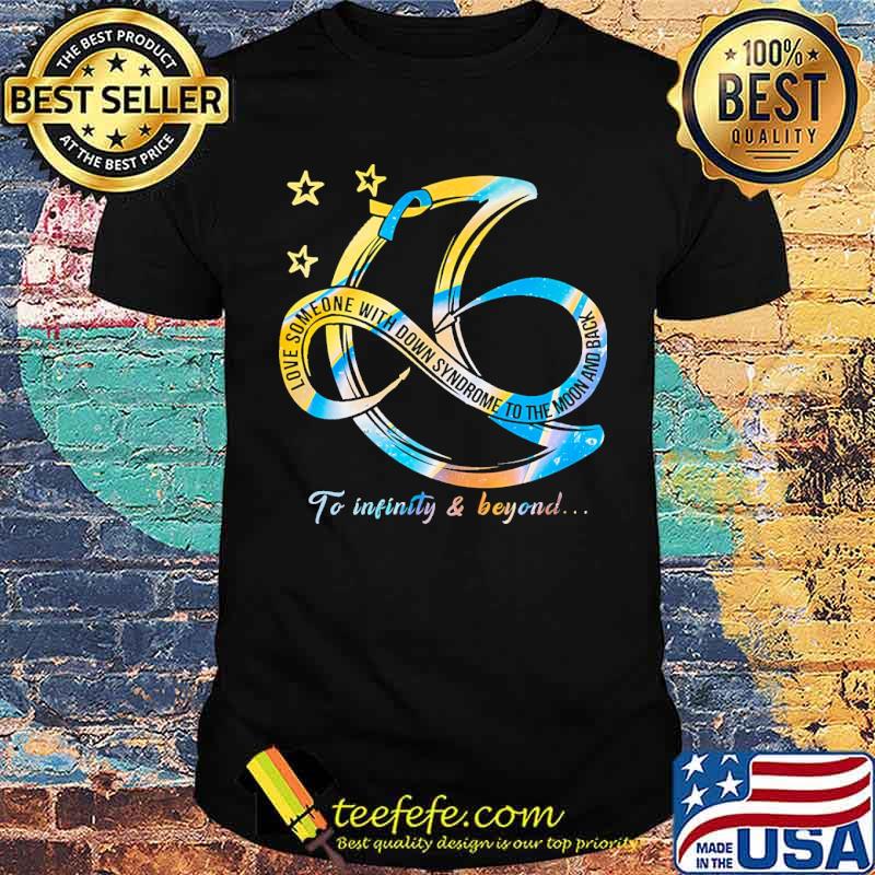 Love someone with down syndrome to the moon and back to infinity and beyond shirt