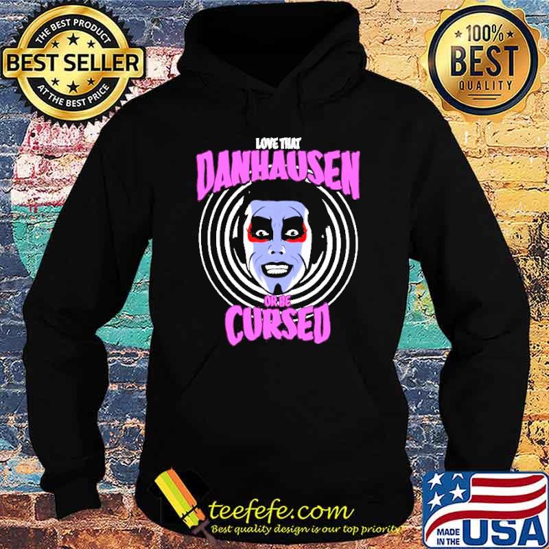 Love that Danhausen Hypnotize Or Be Cursed Shirt Hoodie Love that Danhausen Hypnotize Or Be Cursed Shirt Hoodie