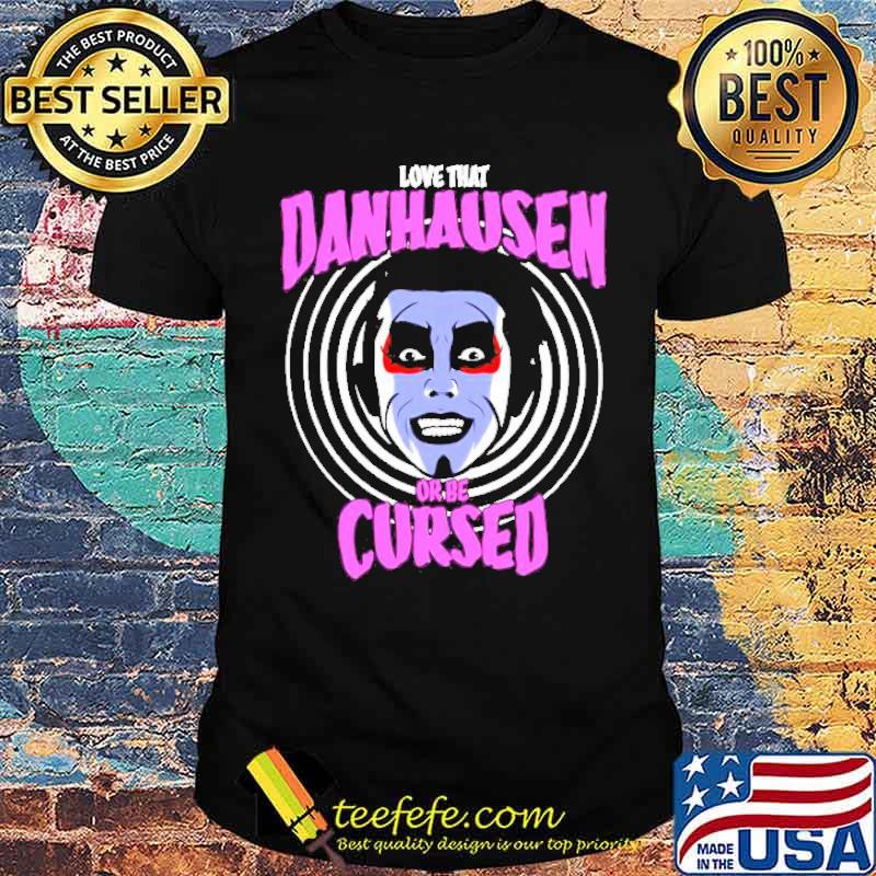 Love that Danhausen Hypnotize Or Be Cursed Shirt