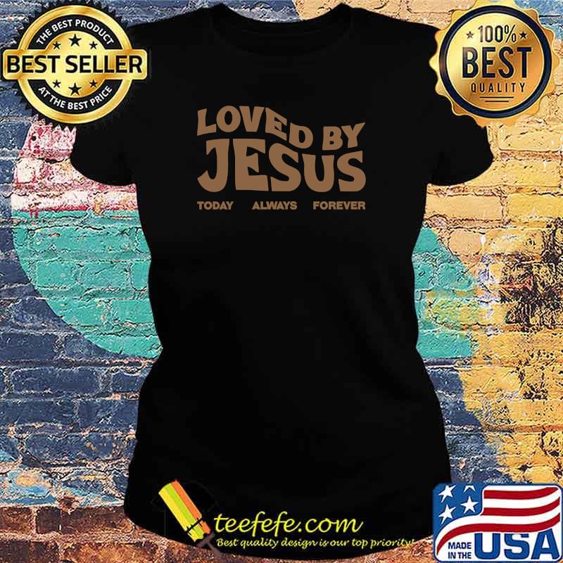 Loved By Jesus Christian T-Shirt Ladies tee Loved By Jesus Christian T-Shirt Ladies tee