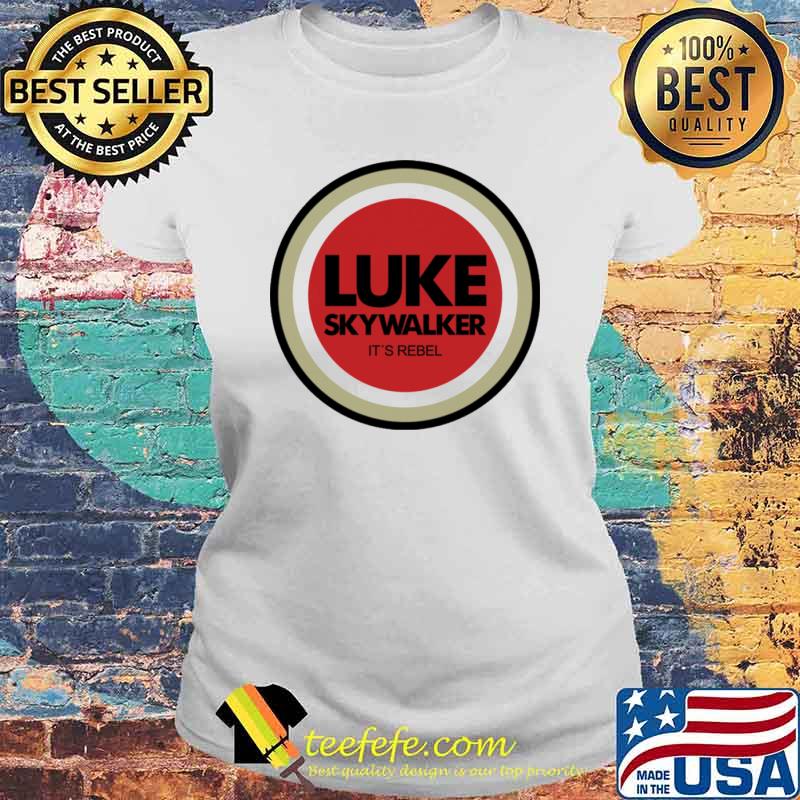 Luke Sky Walker It's Rebel Shirt Laides tee Luke Sky Walker It's Rebel Shirt Laides tee