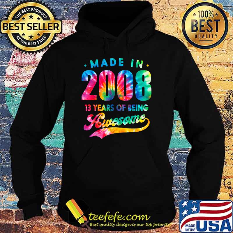 Made In 2008 13 years Of being Awesome Tie Dye T-Shirt Hoodie Made In 2008 13 years Of being Awesome Tie Dye T-Shirt Hoodie