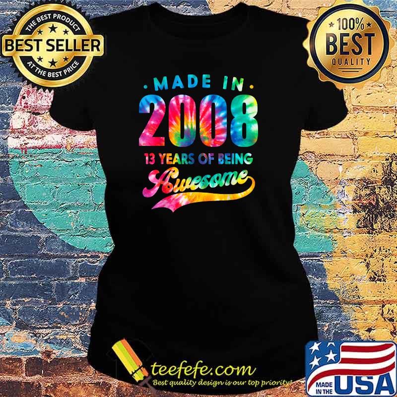 Made In 2008 13 years Of being Awesome Tie Dye T-Shirt Ladies tee Made In 2008 13 years Of being Awesome Tie Dye T-Shirt Ladies tee