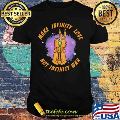 Make Infinity Love Not Infinity War Shirt