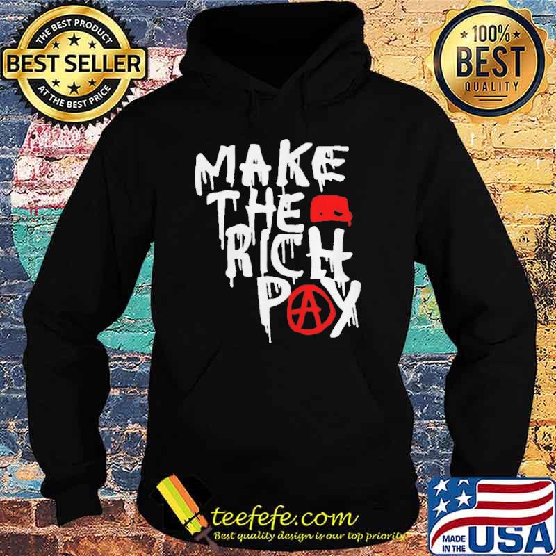 Make The Rich Pay Shirt Hoodie Make The Rich Pay Shirt Hoodie