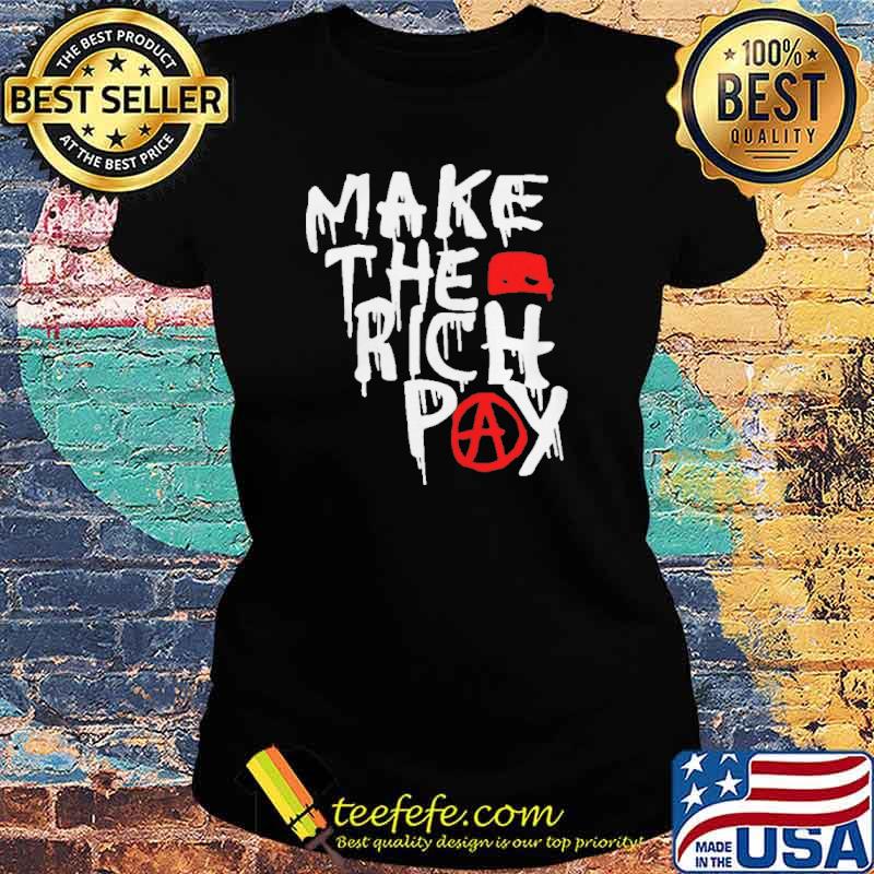 Make The Rich Pay Shirt Ladies tee Make The Rich Pay Shirt Ladies tee