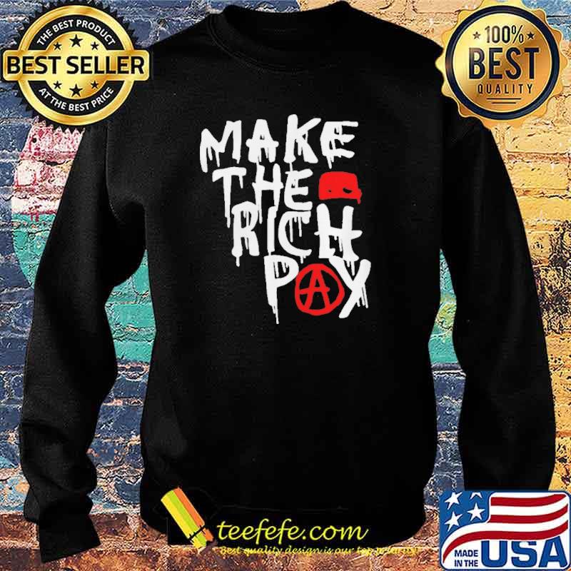 Make The Rich Pay Shirt Sweater Make The Rich Pay Shirt Sweater