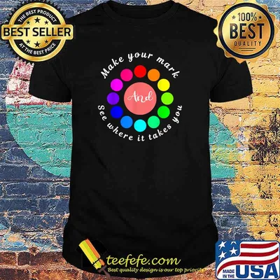 Make Your Mark And See Where It Takes You T-Shirt