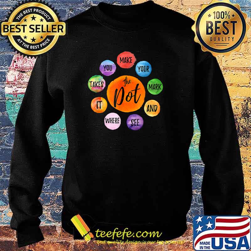 Make Your Mark Dot Day See Where It Takes You The Dot T-Shirt Sweater Make Your Mark Dot Day See Where It Takes You The Dot T-Shirt Sweater