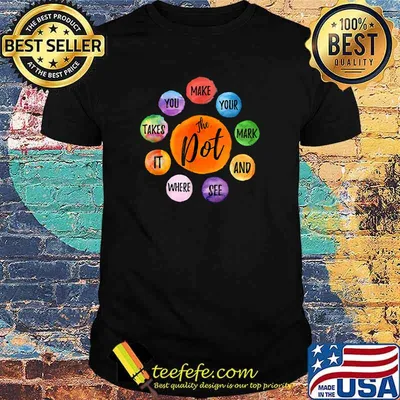 Make Your Mark Dot Day See Where It Takes You The Dot T-Shirt