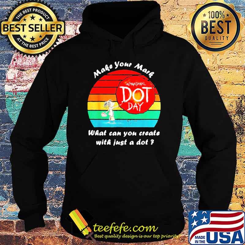 Make Your Mark International Dot Day What Can You Create Shirt Hoodie Make Your Mark International Dot Day What Can You Create Shirt Hoodie