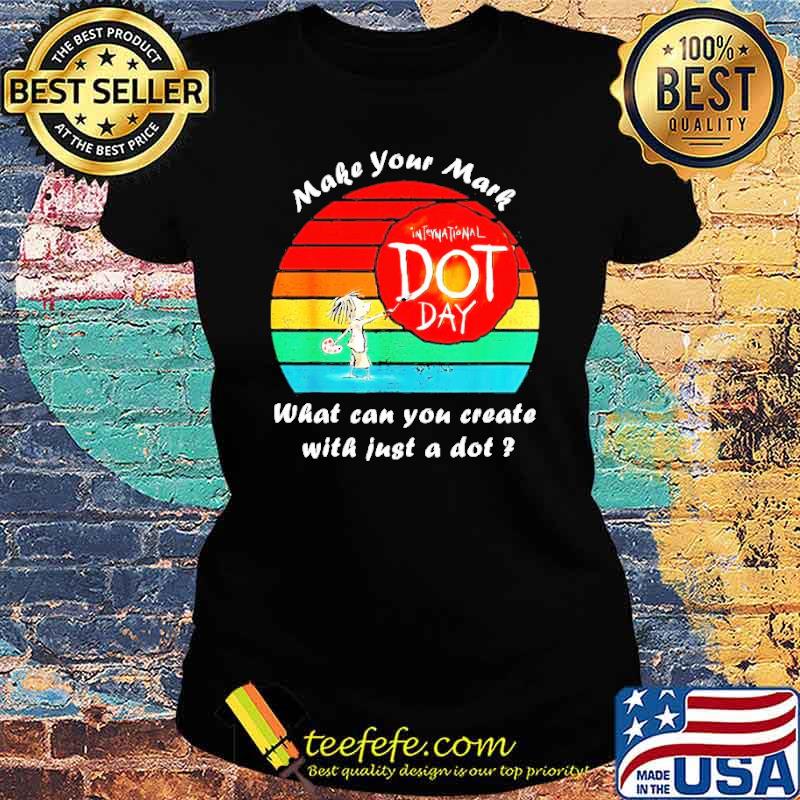 Make Your Mark International Dot Day What Can You Create Shirt Ladies tee Make Your Mark International Dot Day What Can You Create Shirt Ladies tee