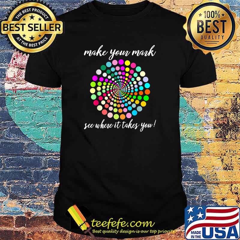 Make Your Mark Shirt International Dot Day T-Shirt Make Your Mark Shirt International Dot Day T-Shirt