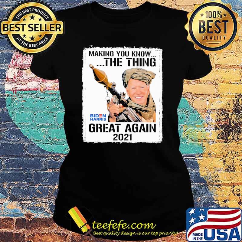 Making you know the thing great again 2021 biden harris s Ladies tee Making you know the thing great again 2021 biden harris s Ladies tee