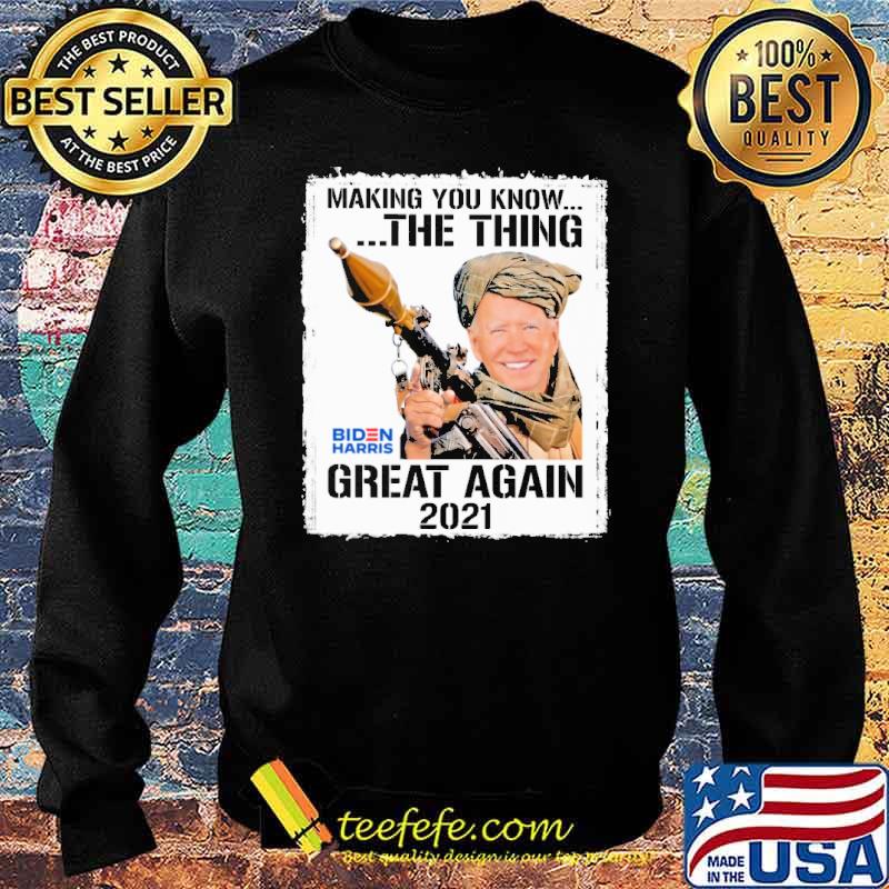 Making you know the thing great again 2021 biden harris s Sweater Making you know the thing great again 2021 biden harris s Sweater
