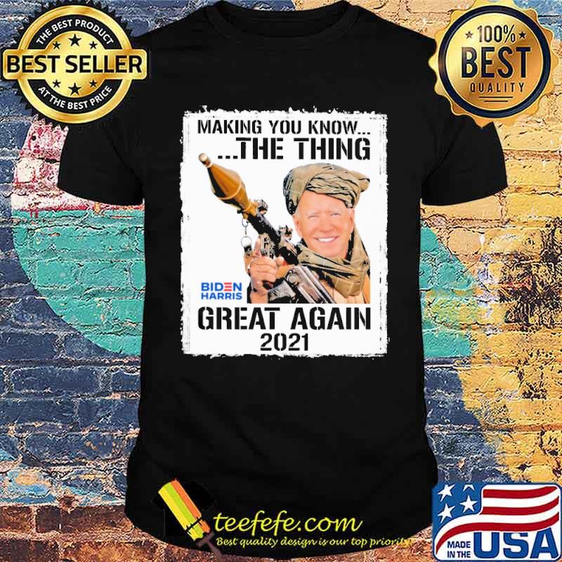 Making you know the thing great again 2021 biden harris shirt