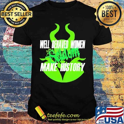 Maleficent well behaved women seldom make history shirt