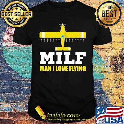 MAN I LOVE FLYING MILF shirt