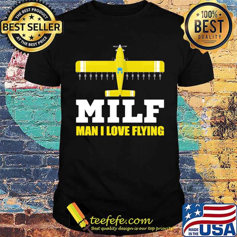 MAN I LOVE FLYING MILF shirt MAN I LOVE FLYING MILF shirt
