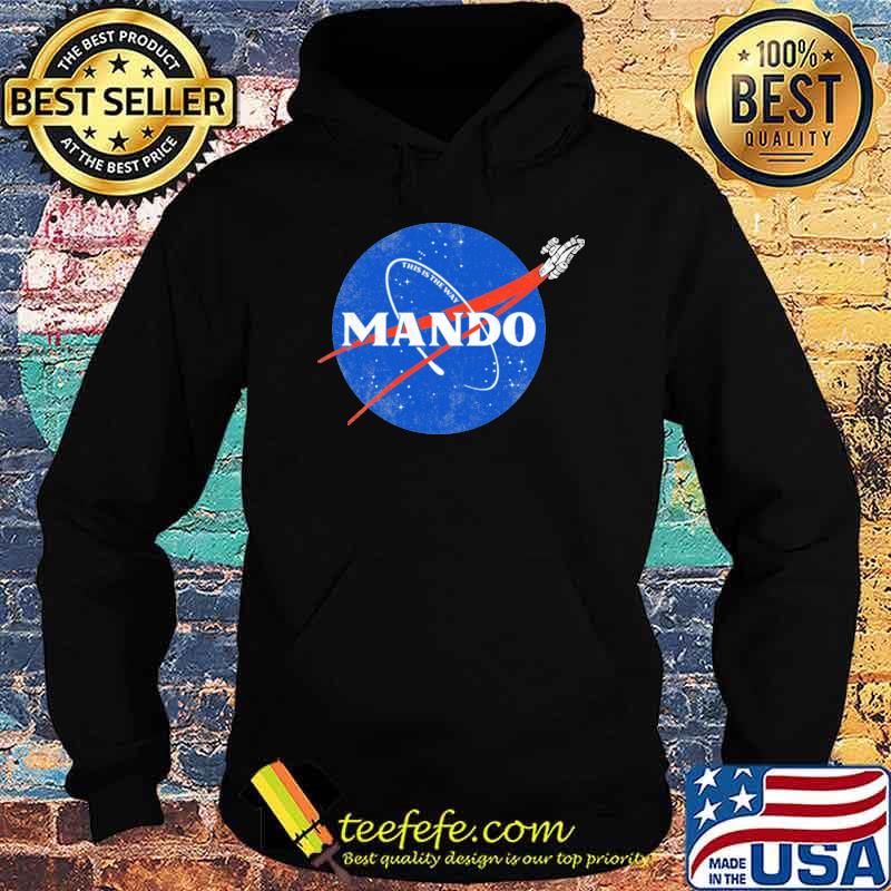 Mando This Is The Way Nasa Shirt Hoodie Mando This Is The Way Nasa Shirt Hoodie