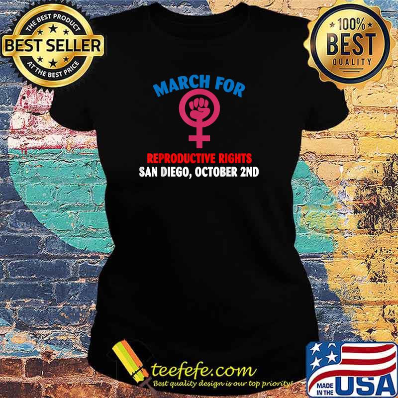 March For Reproductive Rights San Diego October 2nd T-s Ladies tee March For Reproductive Rights San Diego October 2nd T-s Ladies tee