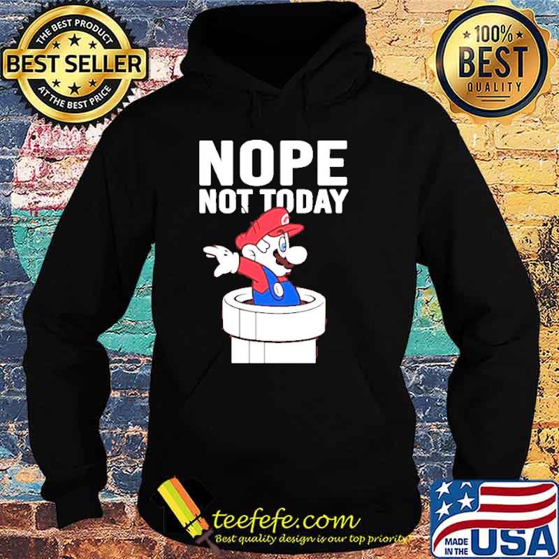 Mario nope not today s Hoodie Mario nope not today s Hoodie