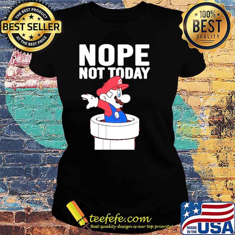Mario nope not today s Ladies tee Mario nope not today s Ladies tee