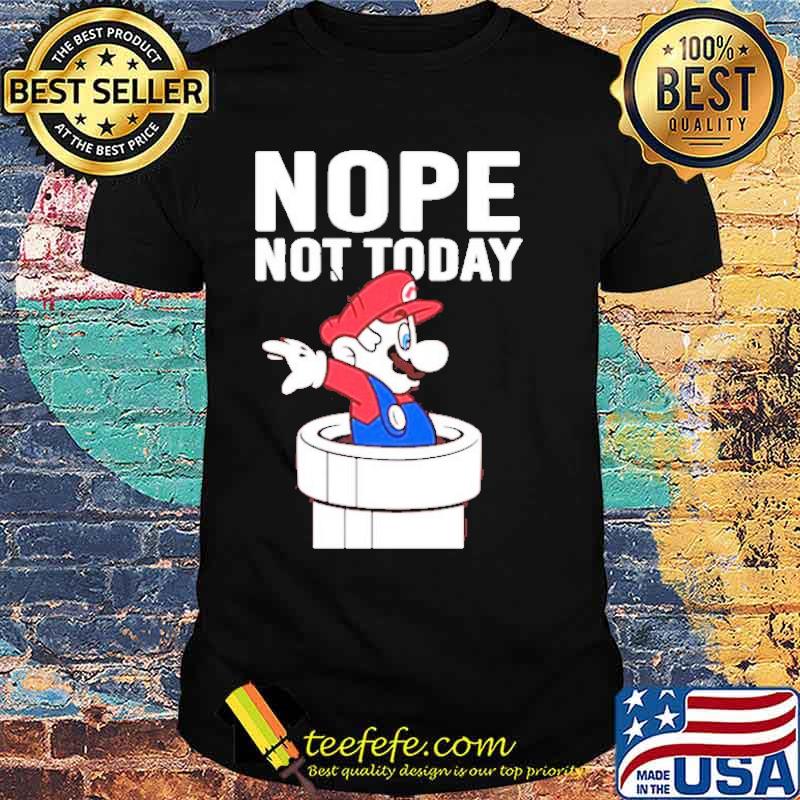 Mario nope not today shirt