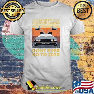 Marty Whatever Happens Dont Ever Go to 2020 Vintage Retro T-Shirt