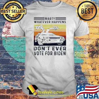 Marty Whatever Happens Don’t Ever Vote For Biden Vintage Shirt