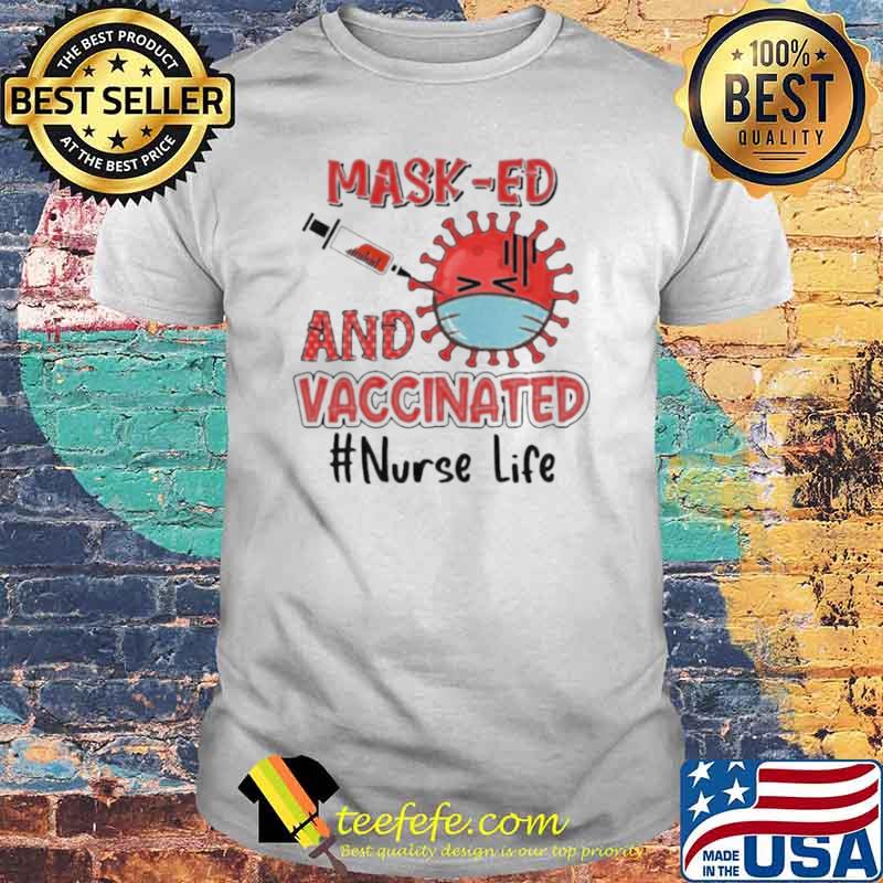 Masked and vaccinated nurse life shirt