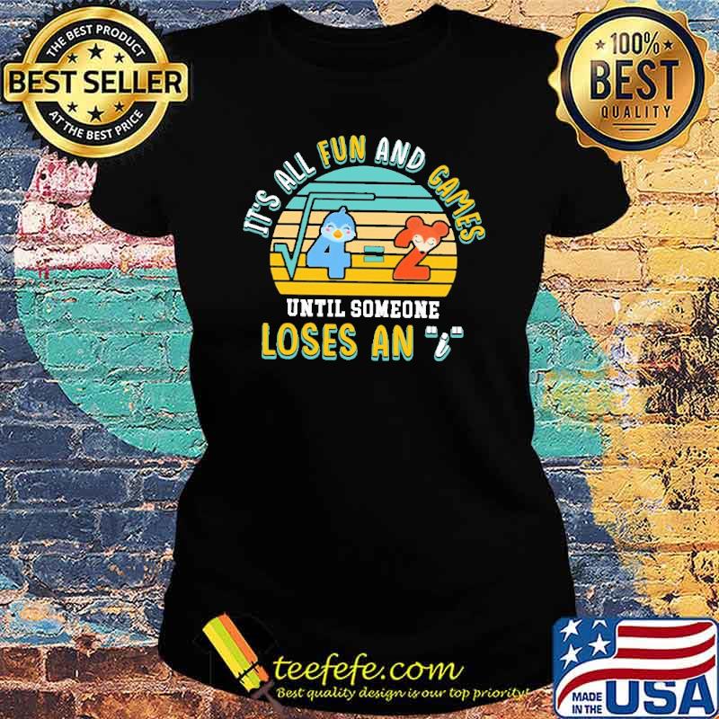 math-is-fun-and-game-until-someone-loses-an-vintage-shirt-Ladies-tee.jpg