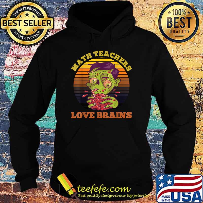 Math Teachers Love Brains Halloween Zombie Teacher Vintage T-Shirt Hoodie Math Teachers Love Brains Halloween Zombie Teacher Vintage T-Shirt Hoodie