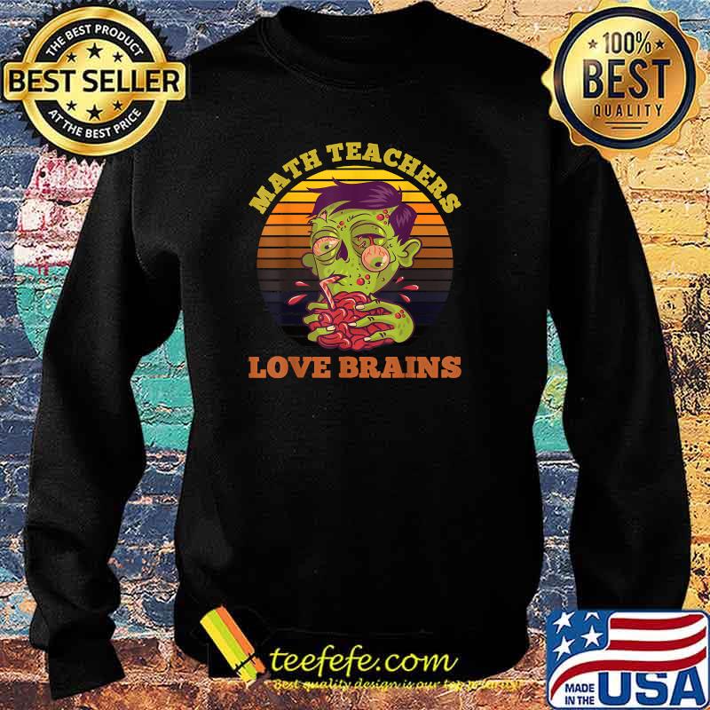 Math Teachers Love Brains Halloween Zombie Teacher Vintage T-Shirt Sweater Math Teachers Love Brains Halloween Zombie Teacher Vintage T-Shirt Sweater
