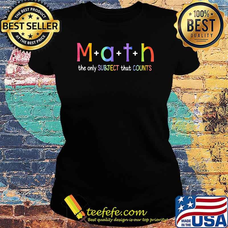 Math - The only Subject that Counts Shirt Ladies tee Math - The only Subject that Counts Shirt Ladies tee